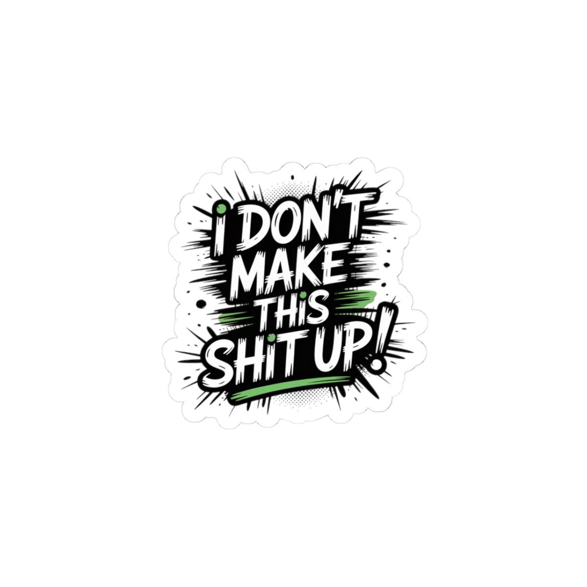 I Dont Make This Shit Up Sticker | Critical Thinkers Club, nerd humor
