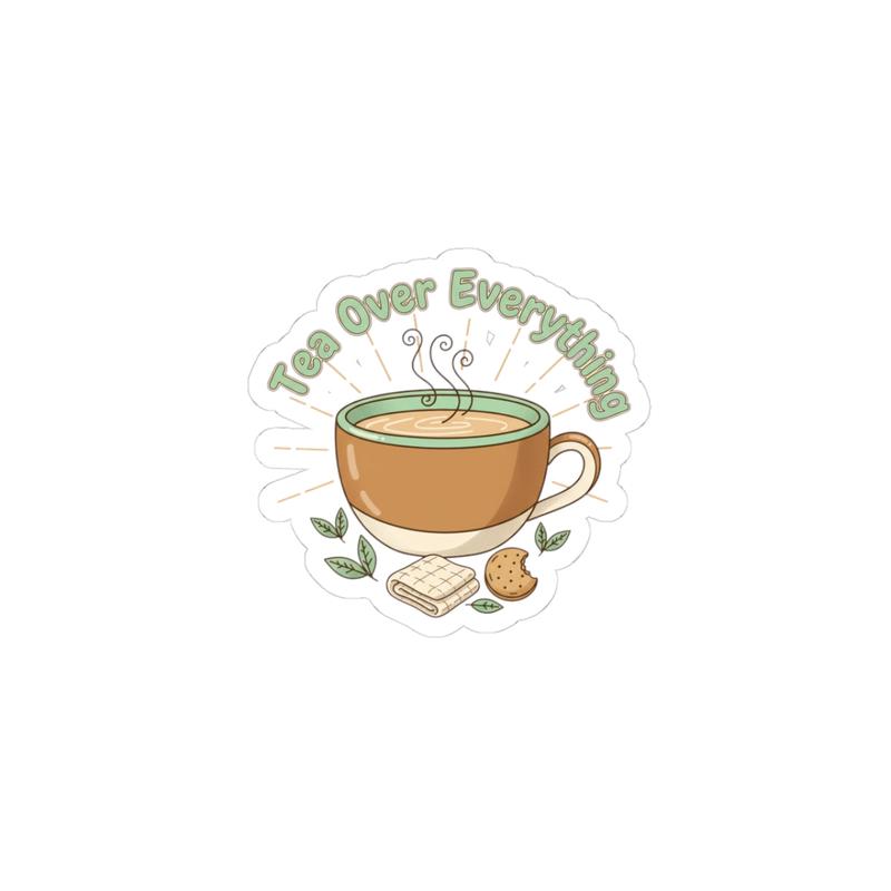 Tea Over Everything Kiss-Cut Stickers | tea lover, beverage humor