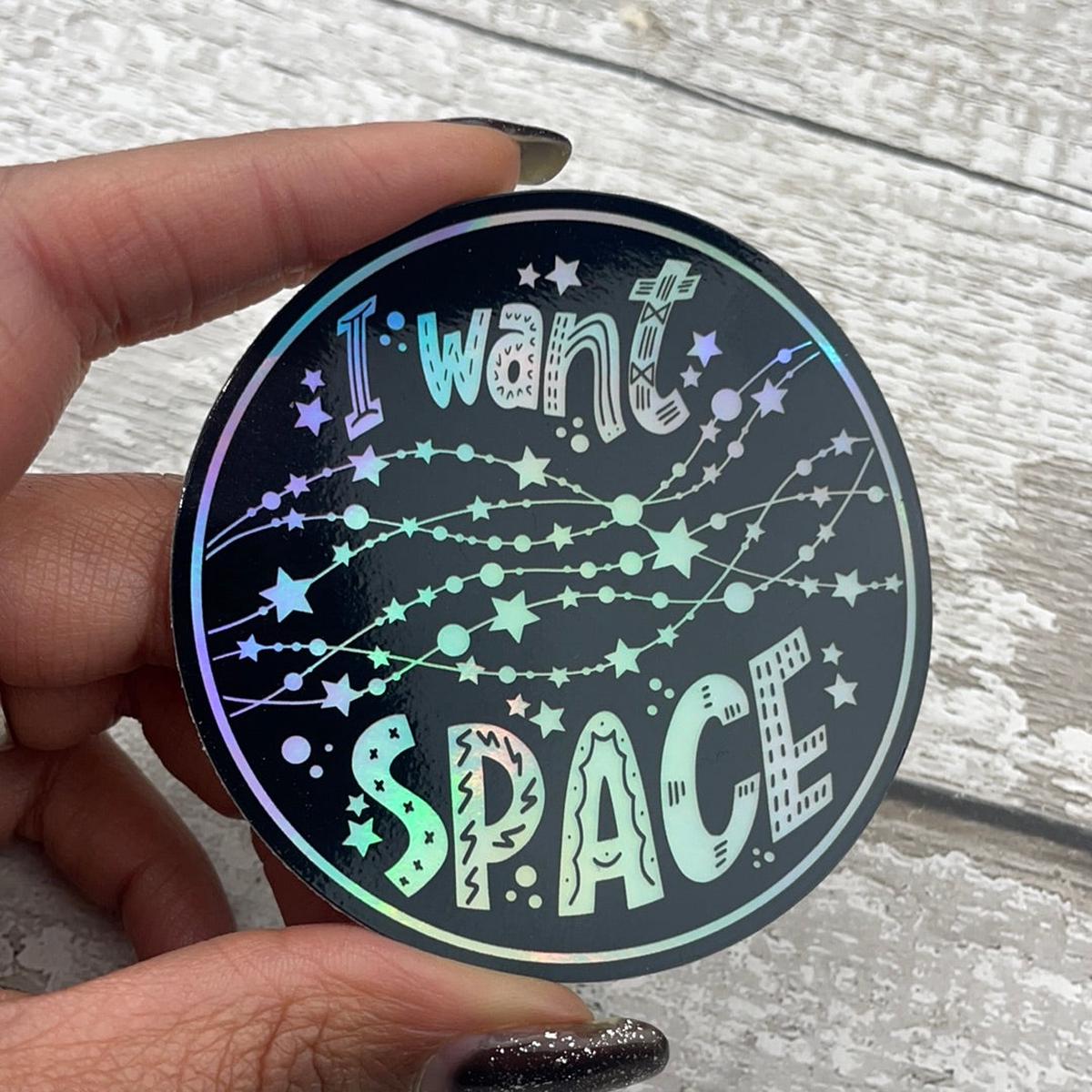 (068) Holographic Vinyl Sticker - I Want Space