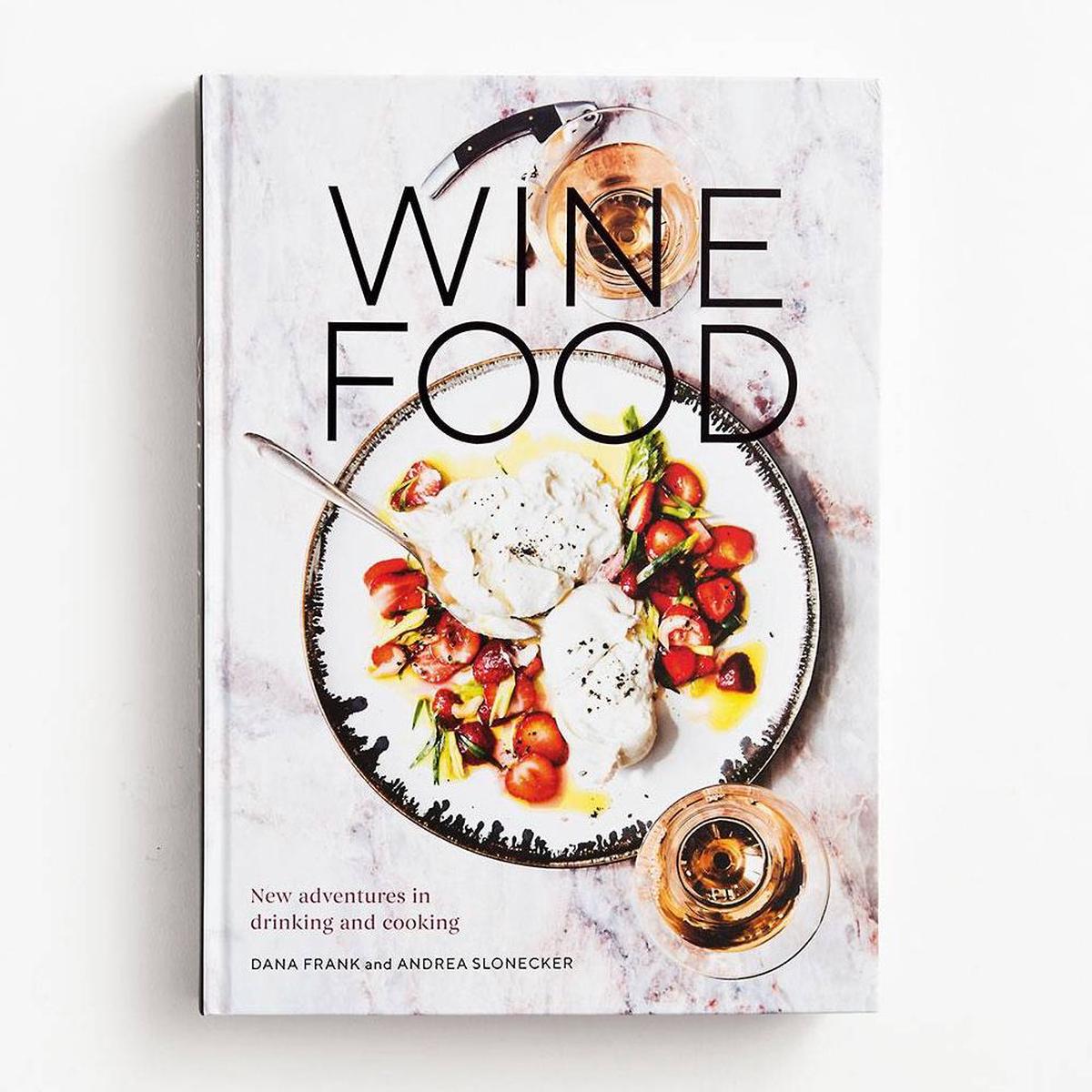 Wine Food: New Adventures in Drinking and Cooking