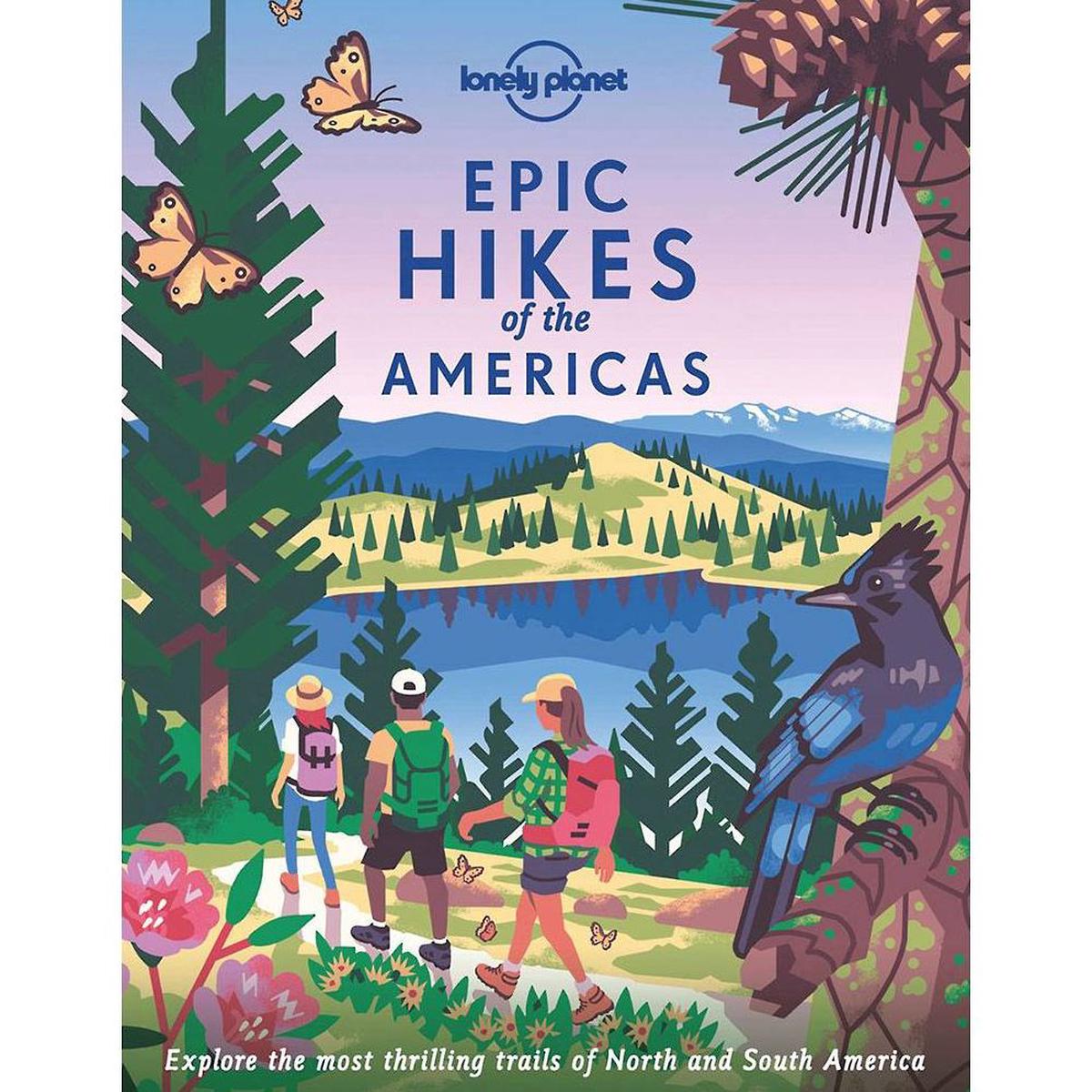 Lonely Planet Epic Hikes of the Americas: 200 Amazing Treks & Trails Travel Planning Tips & Advice Easy & Challenging Adventures Beautiful Photography & Maps