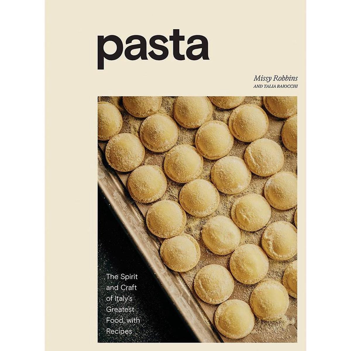 Pasta: The Spirit and Craft of Italy's Greatest Food, with Recipes